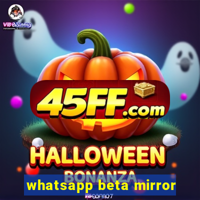 whatsapp beta mirror